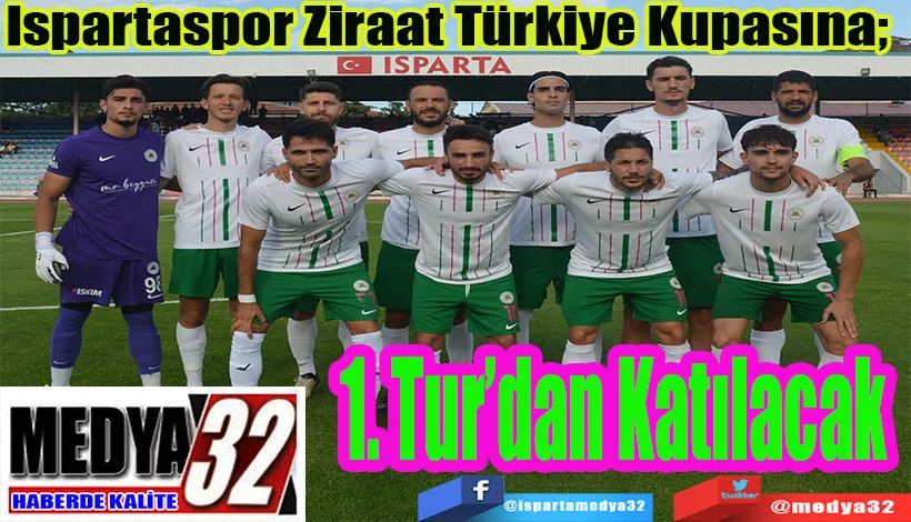 Ispartaspor Ziraat Türkiye Kupasına;  1. Tur’dan Katılacak