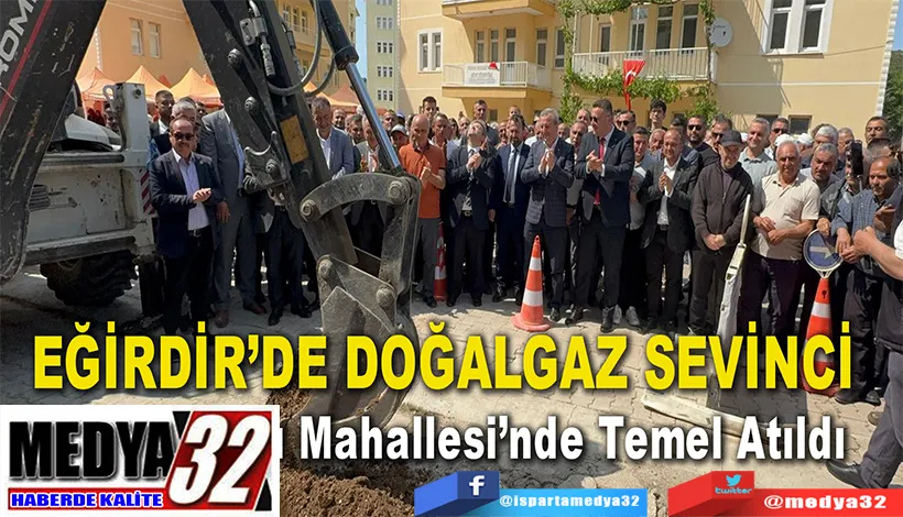   Eğirdir’de Doğalgaz İçin  İlk Kazma Vuruldu 