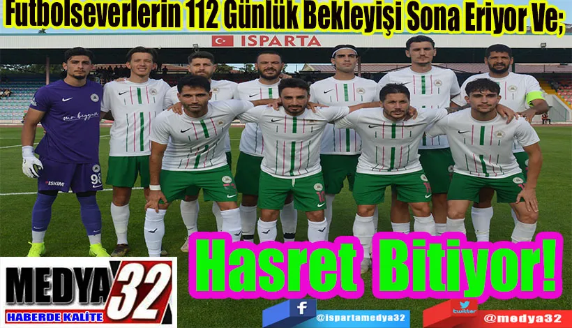 Futbolseverlerin 112 Günlük Bekleyişi Sona Eriyor Ve;  Hasret Bitiyor! 