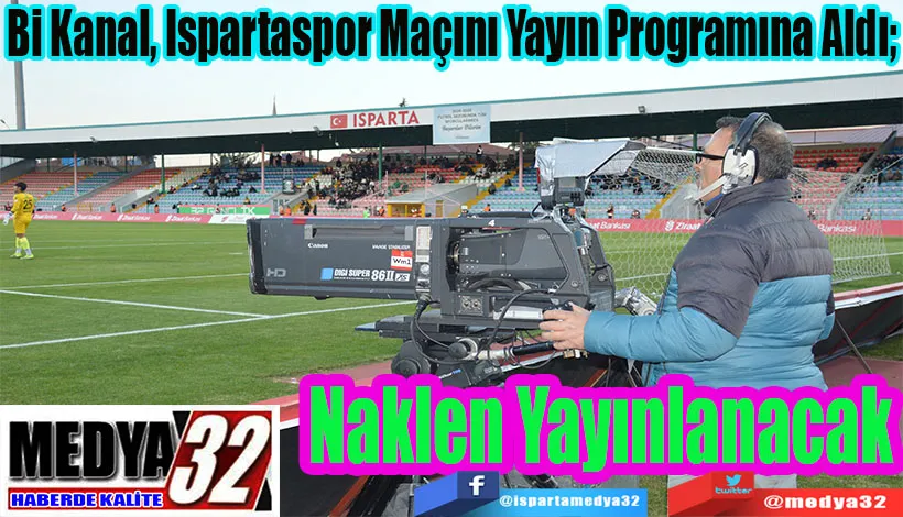 Bi Kanal, Ispartaspor Maçını Yayın Programına Aldı;  Naklen Yayınlanacak