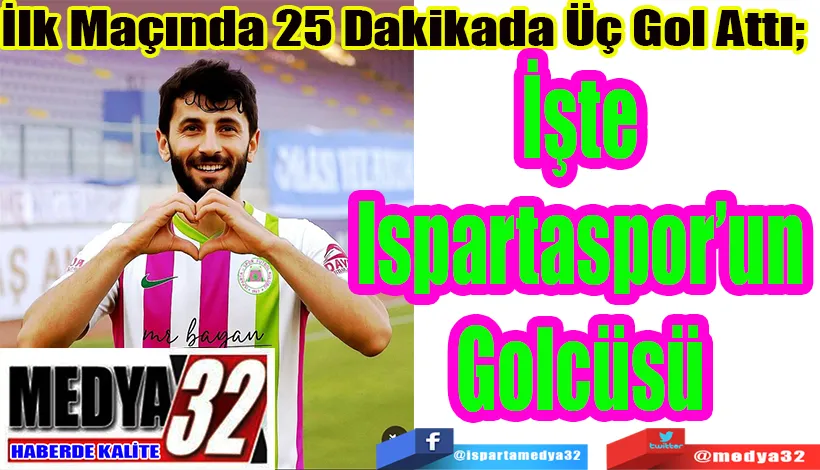 Ligin İlk Maçında 25 Dakikada Üç Gol Attı;  İşte Ispartaspor’un Golcüsü 