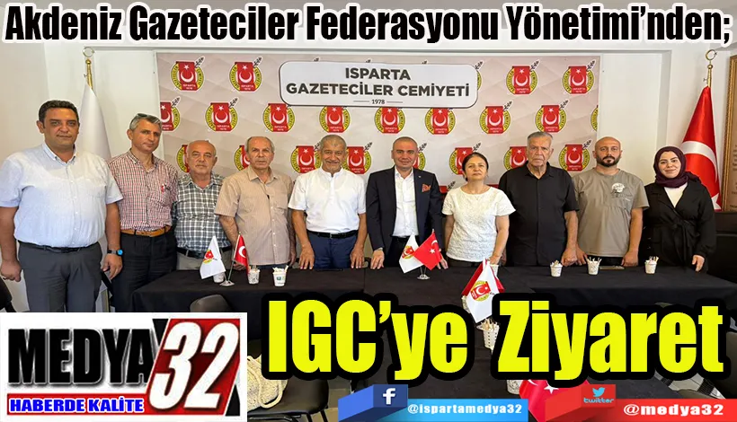 Akdeniz Gazeteciler Federasyonu Yönetimi’nden;  IGC’ye Ziyaret 