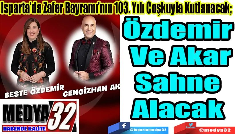 Isparta’da Zafer Bayramı’nın 103. Yılı Coşkuyla Kutlanacak;   Özdemir Ve Akar Sahne Alacak 