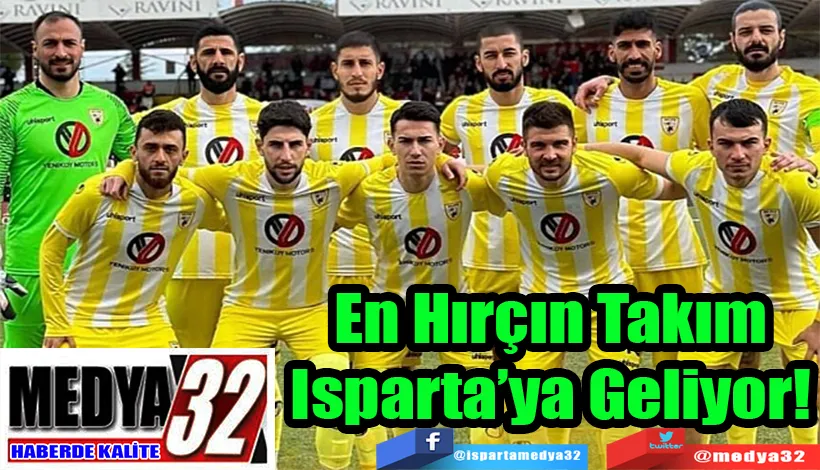 En Hırçın Takım Isparta’ya Geliyor! 
