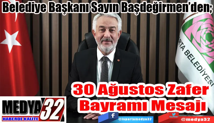 Belediye Başkanı Sayın Başdeğirmen’den;  30 Ağustos  Zafer Bayramı  Mesajı 