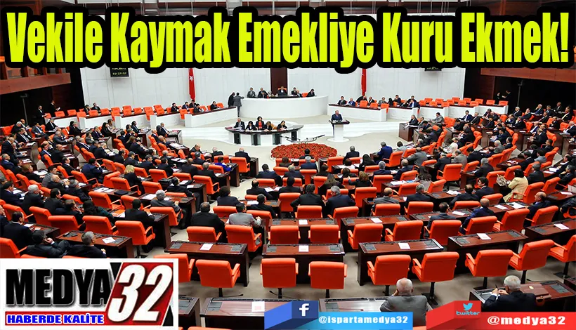 Vekile Kaymak Emekliye Kuru Ekmek!