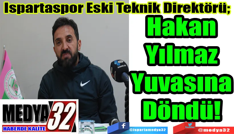 Ispartaspor Eski Teknik Direktörü;  Hakan Yılmaz  Yuvasına Döndü! 