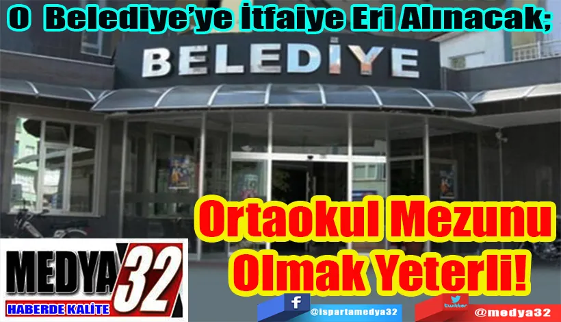 O Belediye’ye İtfaiye Eri Alınacak;  Ortaokul Mezunu  Olmak Yeterli! 