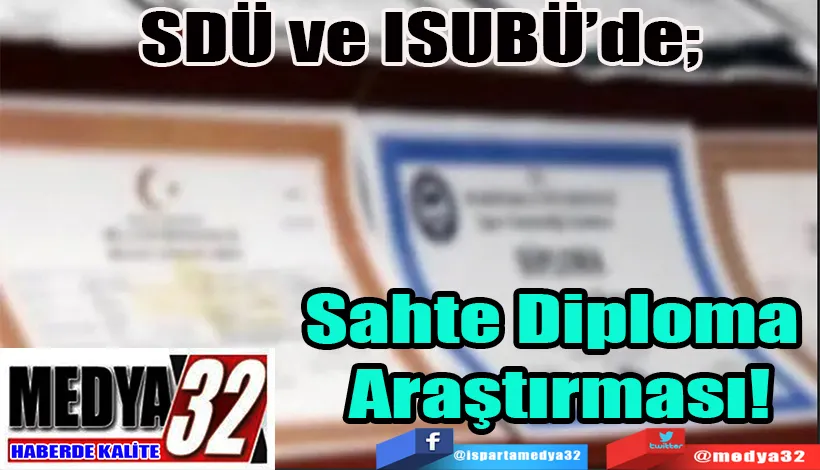 SDÜ ve ISUBÜ’de;  Sahte Diploma Araştırması!
