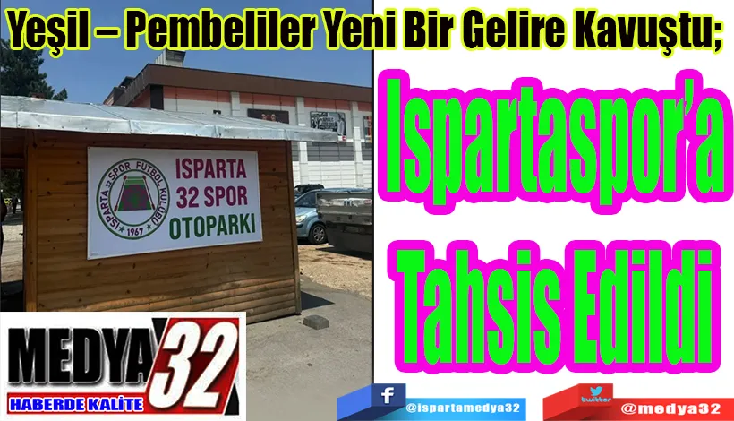 Yeşil – Pembeliler Yeni Bir Gelire Kavuştu;  Ispartaspor’a Tahsis Edildi