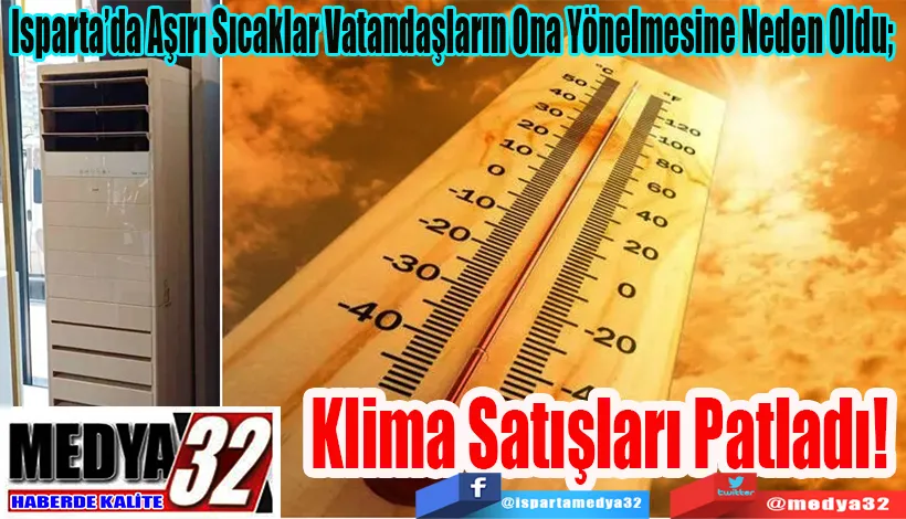Isparta’da Aşırı Sıcaklar Vatandaşların Ona Yönelmesine Neden Oldu;  Klima Satışları Patladı!
