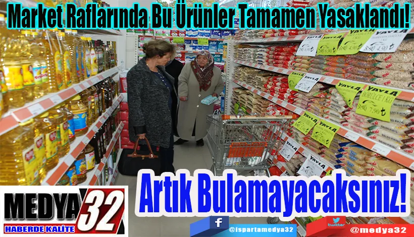 Market Raflarında Bu Ürünler Tamamen Yasaklandı!  Artık Bulamayacaksınız!