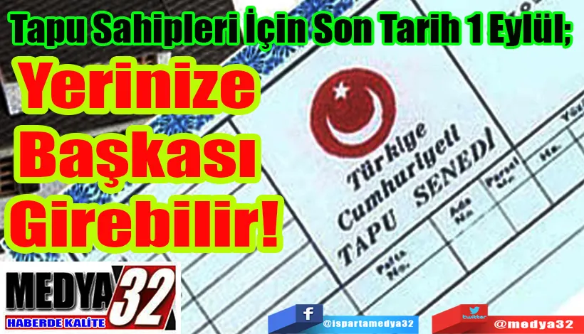 Tapu Sahipleri İçin Son Tarih 1 Eylül;  Yerinize Başkası Girebilir!