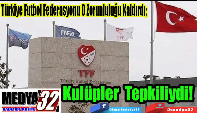 Türkiye Futbol Federasyonu O Zorunluluğu Kaldırdı;  Kulüpler Tepkiliydi!  