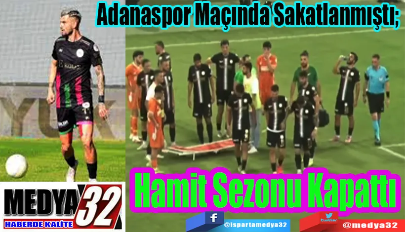 Adanaspor Maçında Sakatlanmıştı;  Hamit Sezonu Kapattı