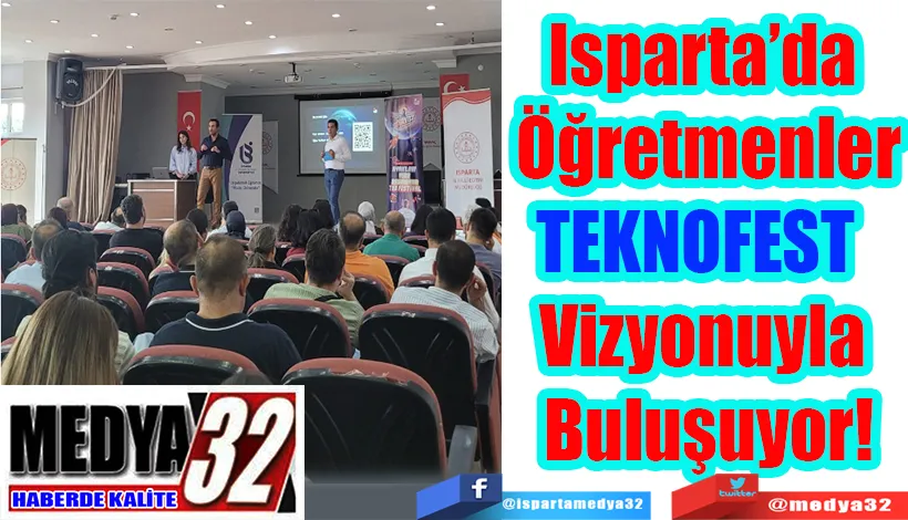  Isparta’da  Öğretmenler TEKNOFEST;   Vizyonuyla  Buluşuyor! 