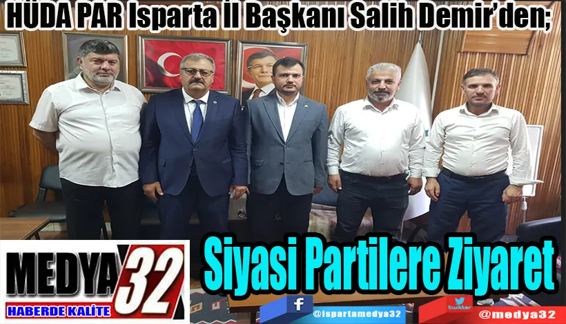 HÜDA PAR Isparta İl Başkanı Salih Demir’den;  Siyasi Partilere Ziyaret