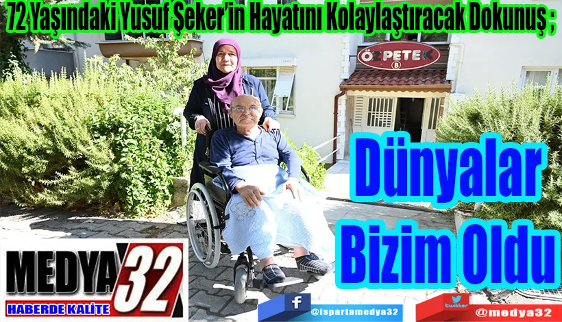  72 Yaşındaki Yusuf Şeker’in Hayatını Kolaylaştıracak Dokunuş ;  Dünyalar Bizim Oldu 