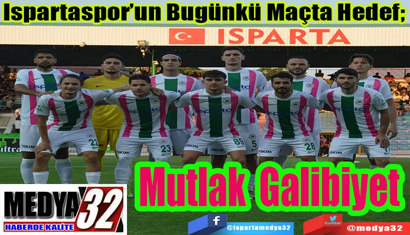 Ispartaspor’un Bugünkü Maçta Hedef;   Mutlak Galibiyet