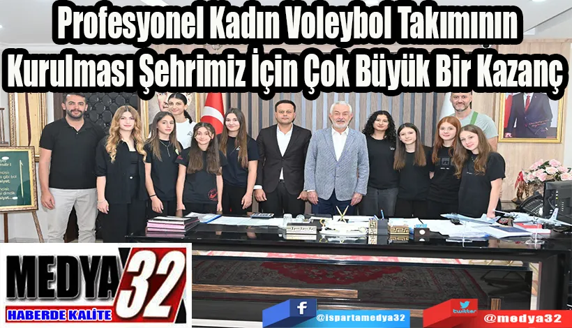 Profesyonel Kadın Voleybol Takımının Kurulması Şehrimiz İçin Çok Büyük Bir Kazanç 