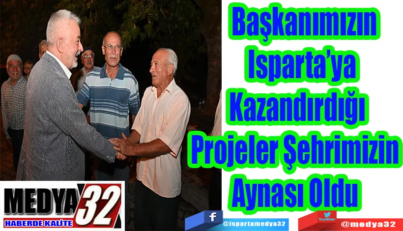 Başkanımızın Isparta’ya Kazandırdığı Projeler Şehrimizin Aynası Oldu 