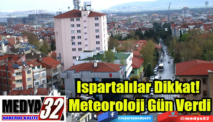 Ispartalılar Dikkat!  Meteoroloji Gün Verdi Meteoroloji Genel Müdürlüğü, Isparta’da 