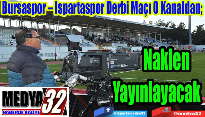  Bursaspor – Ispartaspor Derbi Maçı O Kanaldan;  Naklen Yayınlayacak 