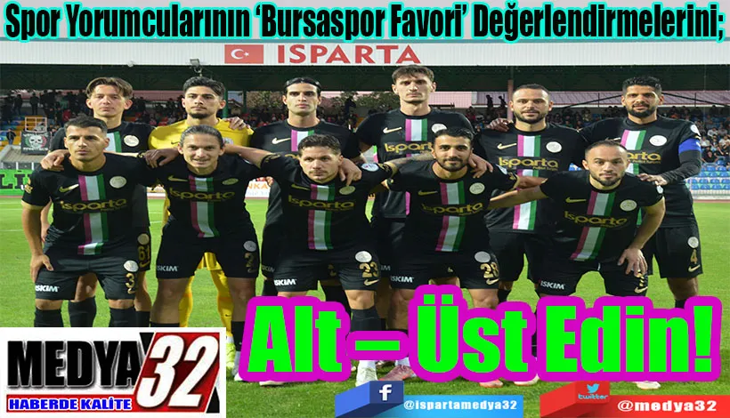 Spor Yorumcularının ‘Bursaspor Favori’ Değerlendirmelerini;  Alt – Üst Edin! 