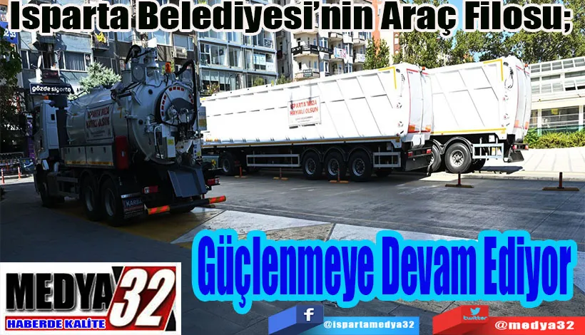 Isparta Belediyesi’nin Araç Filosu;  Güçlenmeye Devam Ediyor 