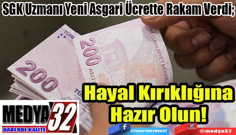 SGK Uzmanı Yeni Asgari Ücrette Rakam Verdi;  Hayal Kırıklığına Hazır Olun! 