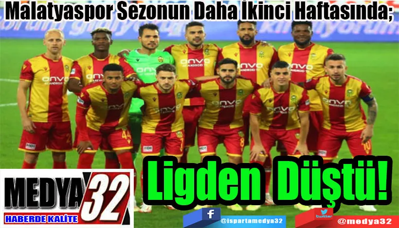 Malatyaspor Sezonun Daha İkinci Haftasında;  Ligden Düştü! 
