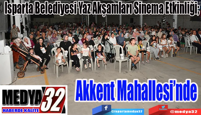 Isparta Belediyesi Yaz Akşamları Sinema Etkinliği;  Akkent Mahallesi’nde 