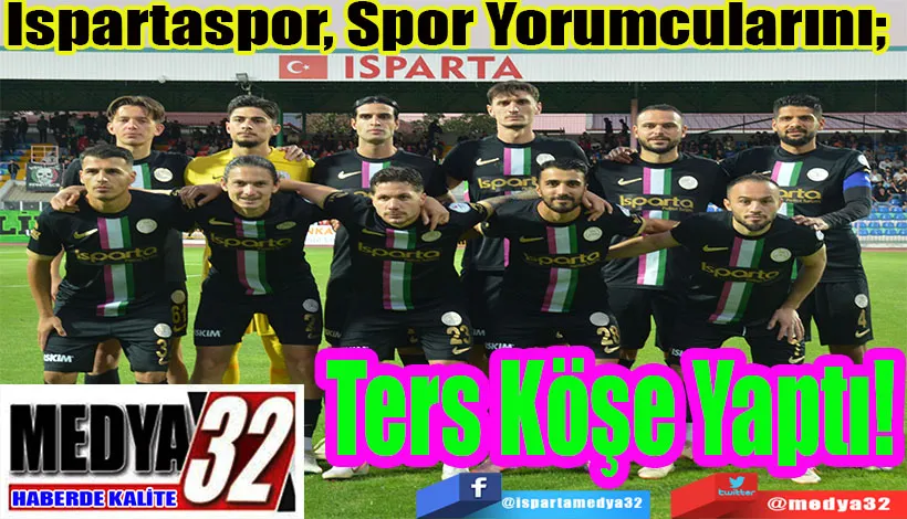 Ispartaspor, Spor Yorumcularını;  Ters Köşe Yaptı! 