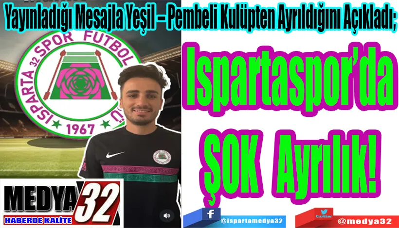 Yayınladığı Mesajla Yeşil – Pembeli Kulüpten Ayrıldığını Açıkladı;  Ispartaspor’da Şok Ayrılık! 