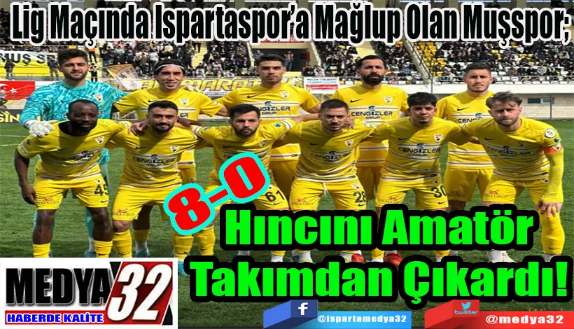 Lig Maçında Ispartaspor’a Mağlup Olan Muşspor;  Hıncını Amatör  Takımdan Çıkardı! 
