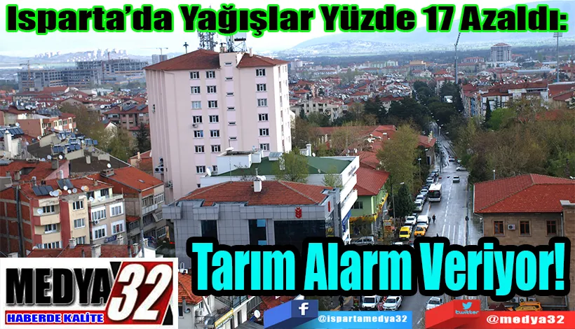 Isparta’da Yağışlar Yüzde 17 Azaldı: Tarım Alarm Veriyor!