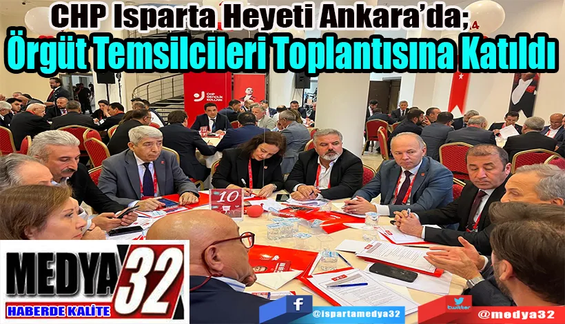 CHP Isparta Heyeti Ankara’da;  Örgüt Temsilcileri  Toplantısına Katıldı