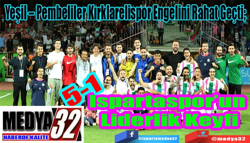 Yeşil – Pembeliler Kırklarelispor Engelini Rahat Geçti;  Ispartaspor’un  Liderlik Keyfi