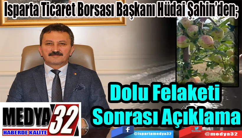 Isparta Ticaret Borsası Başkanı Hüdai Şahin’den;  Dolu Felaketi  Sonrası Açıklama