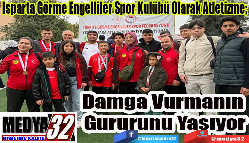 Isparta Görme Engelliler Spor Kulübü Olarak Atletizme;  Damga Vurmanın  Gururunu Yaşıyor