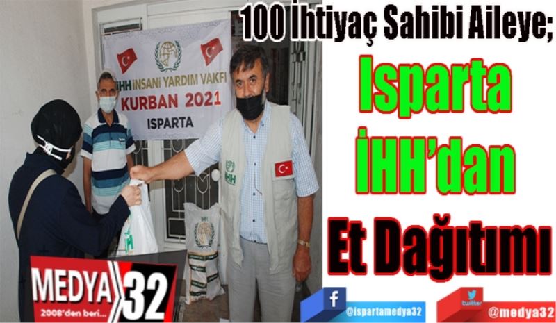 100 İhtiyaç Sahibi Aileye;
Isparta 
İHH’dan 
Et Dağıtımı
