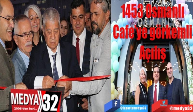 1453 Osmanlı 
Cafe’ye görkemli 
Açılış 
