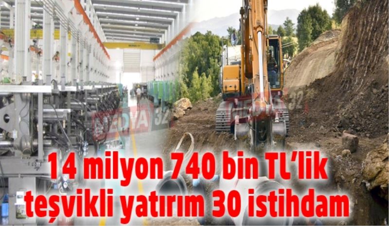 14 milyon 740 bin TL’lik teşvikli yatırım 30 istihdam 