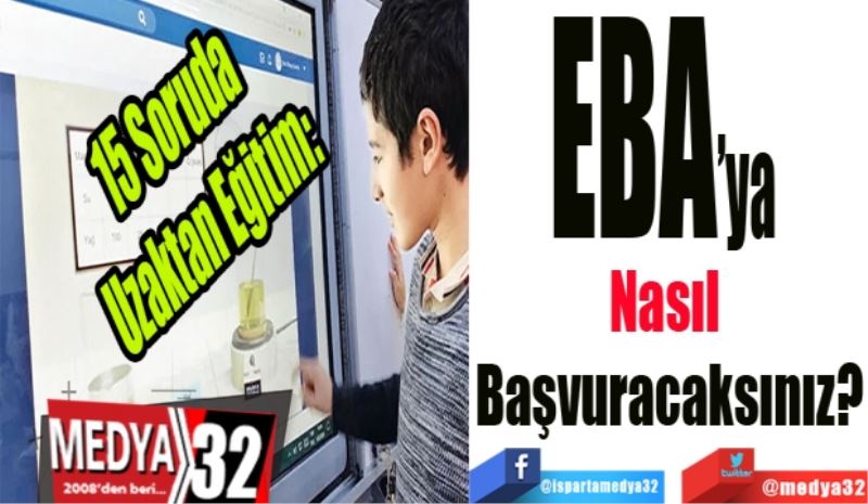 15 Soruda Uzaktan Eğitim: 
EBA’ya 
Nasıl 
Başvuracaksınız? 
