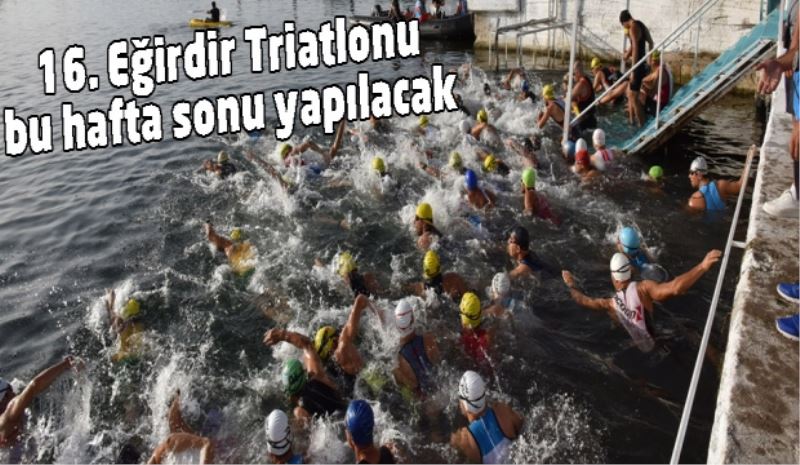 16. Eğirdir Triatlonu bu hafta sonu yapılacak 
