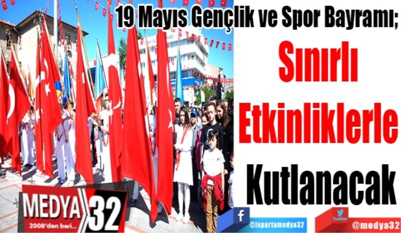 19 Mayıs Gençlik ve Spor Bayramı; 
Sınırlı 
Etkinliklerle 
Kutlanacak
