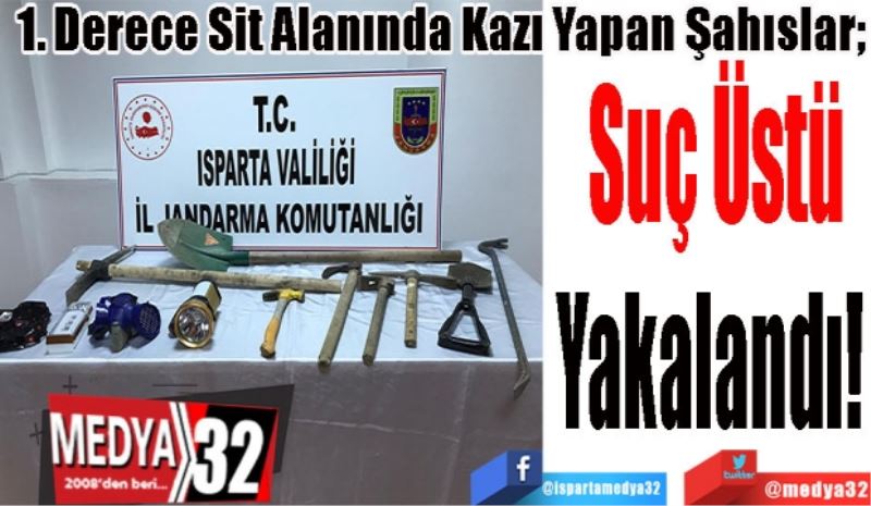 
1.	Derece Sit Alanında Kazı Yapan Şahıslar; 
Suç 
Üstü
Yakalandı! 
