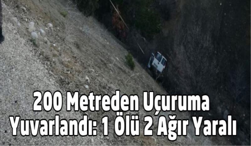 200 Metreden Uçuruma Yuvarlandı: 1 Ölü 2 Ağır Yaralı