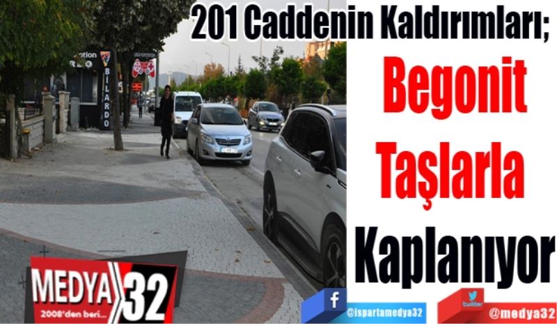 
201 Caddenin Kaldırımları; 
Begonit
Taşlarla 
Kaplanıyor 
