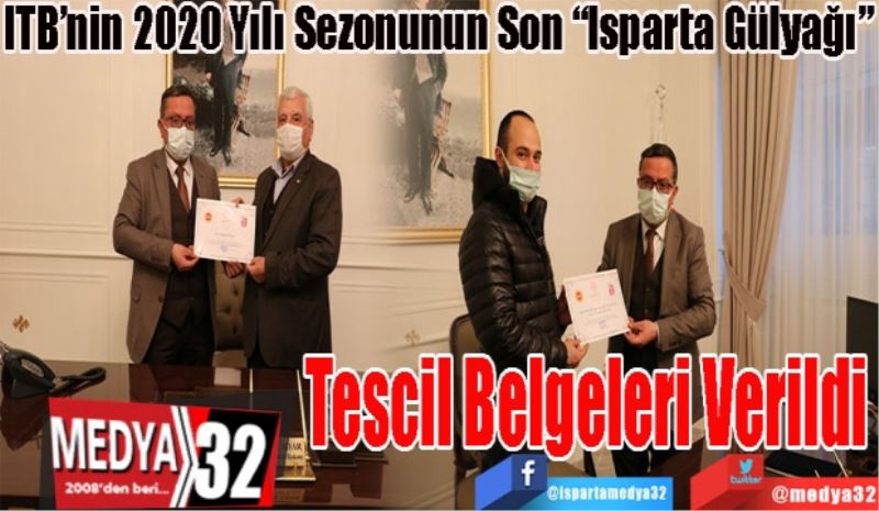 2020 Yılı Sezonunun Son “Isparta Gülyağı” 
Tescil 
Belgeleri 
Verildi
